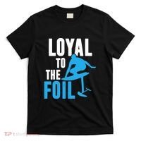 Hydrofoil Surfing Loyal To The Foil Board T-Shirt thumb 0