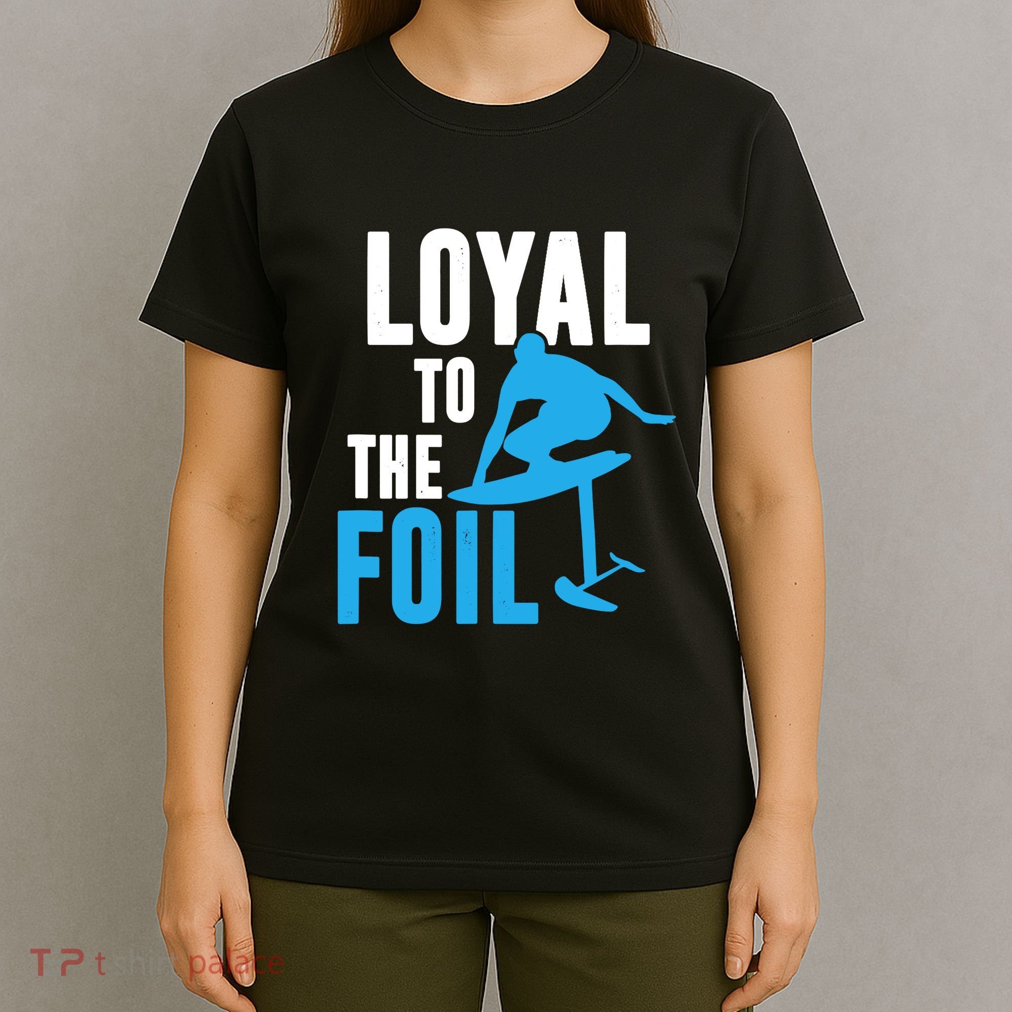 Hydrofoil Surfing Loyal To The Foil Board T-Shirt