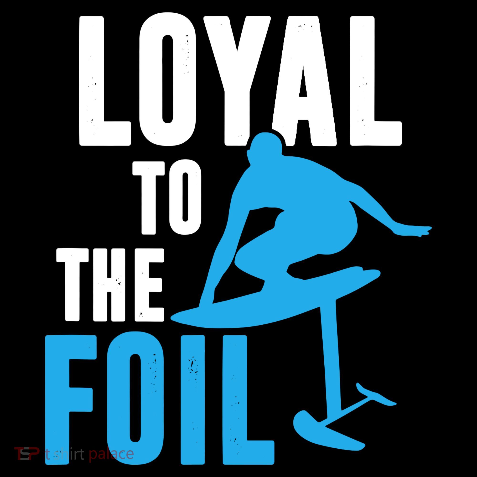 Hydrofoil Surfing Loyal To The Foil Board T-Shirt