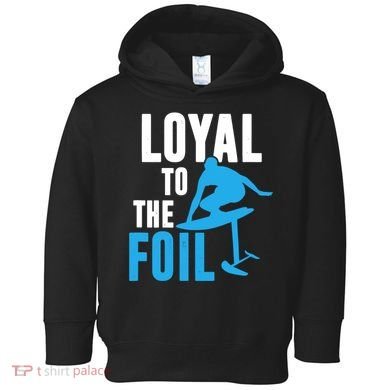 Hydrofoil Surfing Loyal To The Foil Board Toddler Hoodie