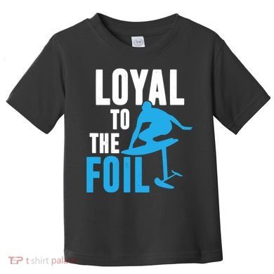 Hydrofoil Surfing Loyal To The Foil Board Toddler T-Shirt