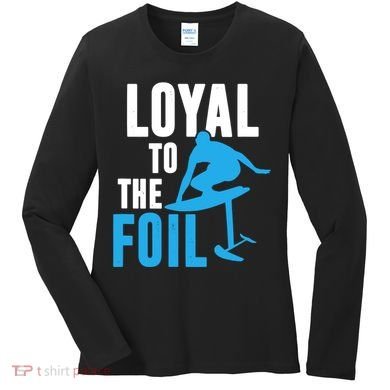 Hydrofoil Surfing Loyal To The Foil Board Women's Long Sleeve Shirt