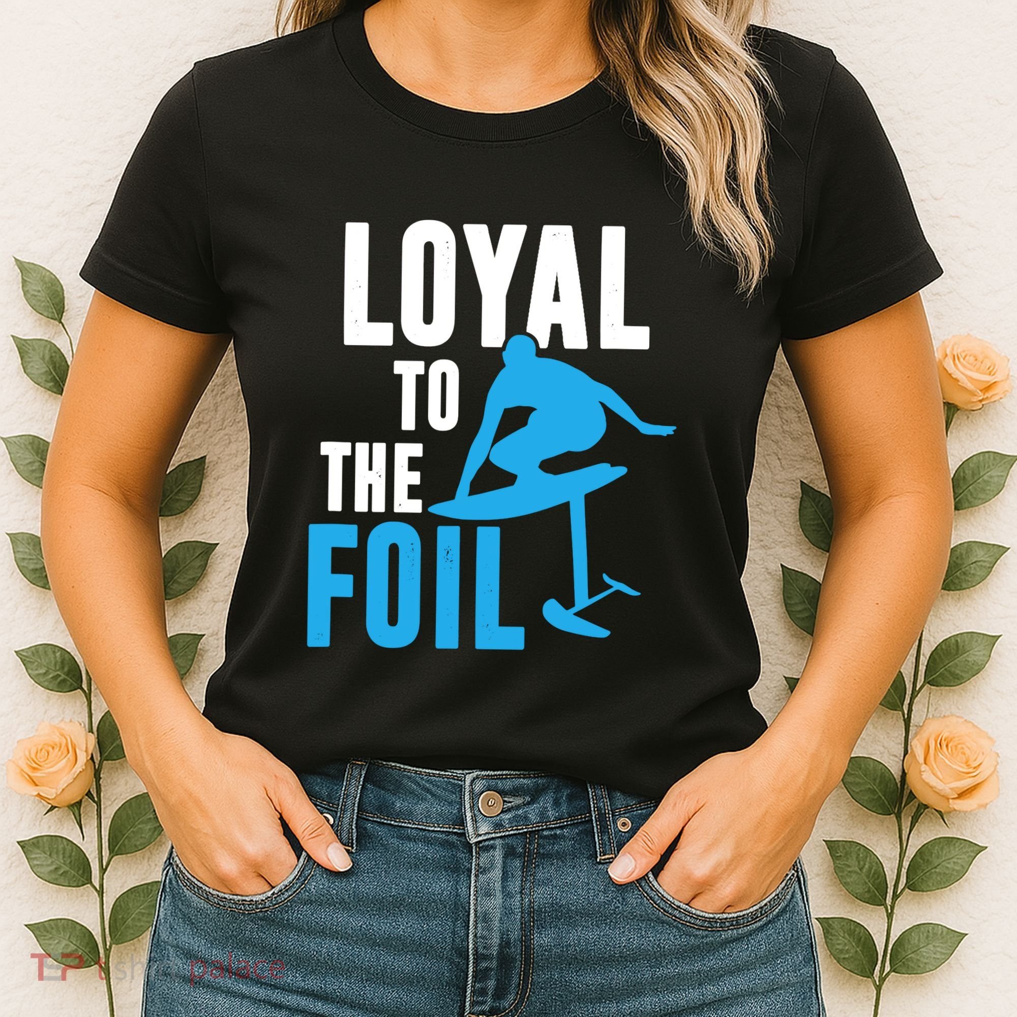 Hydrofoil Surfing Loyal To The Foil Board Women's T-Shirt