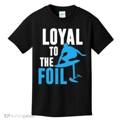 Hydrofoil Surfing Loyal To The Foil Board Kids T-Shirt