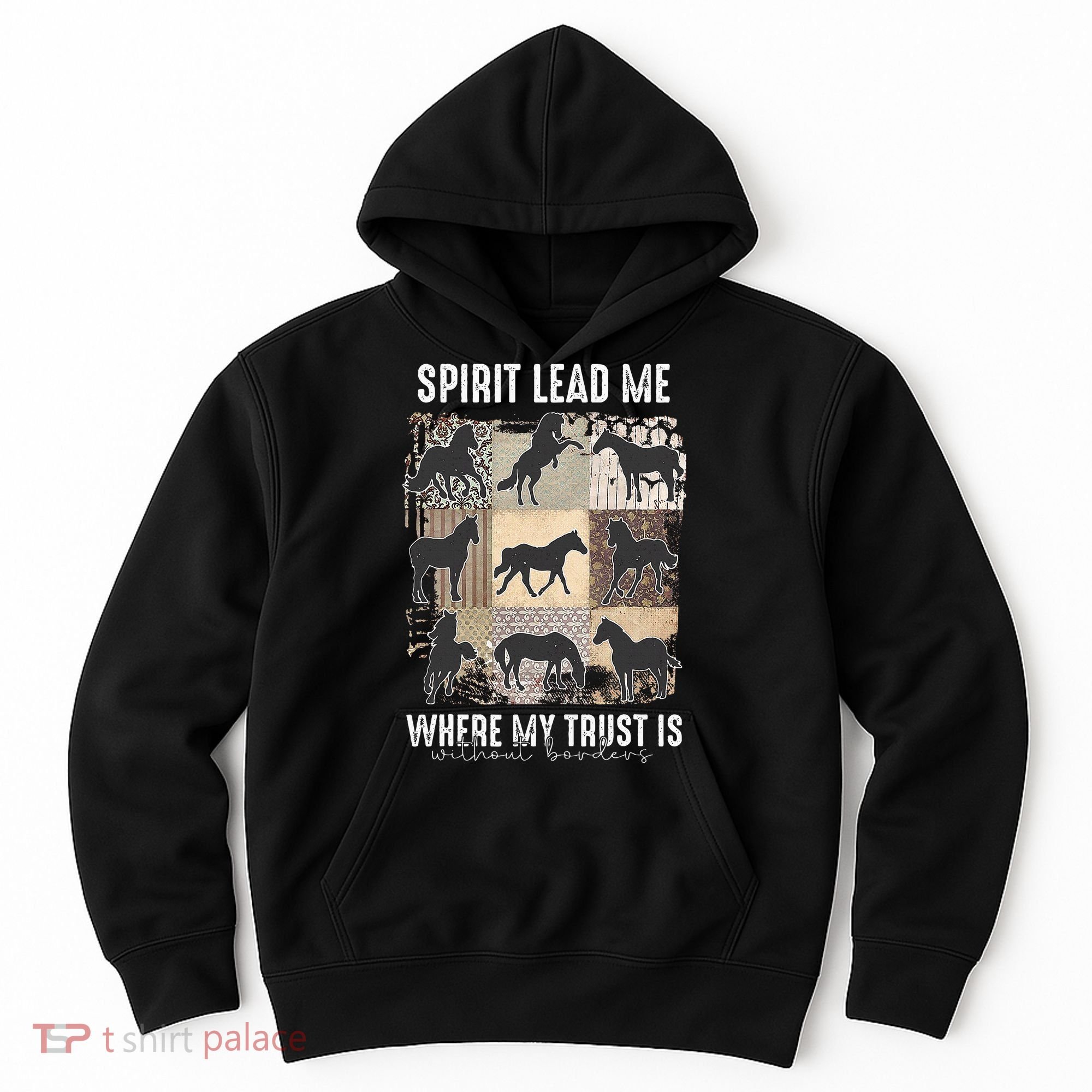 Horse Spirit Lead Me Where My Trust Is Without Borders Hoodie