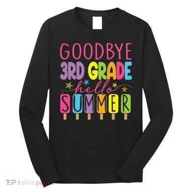 Hello Summer Last Day Of School Goodbye 3rd Grade Long Sleeve Shirt