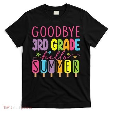 Hello Summer Last Day Of School Goodbye 3rd Grade T-Shirt