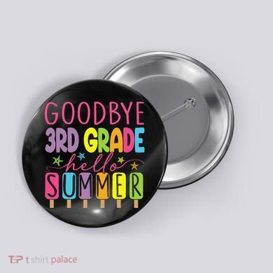 Hello Summer Last Day Of School Goodbye 3rd Grade Button