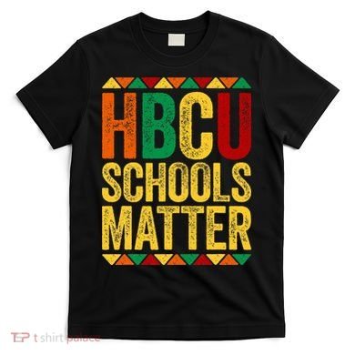 HBCU Schools Matter  Historical Black College Alumni  T-Shirt