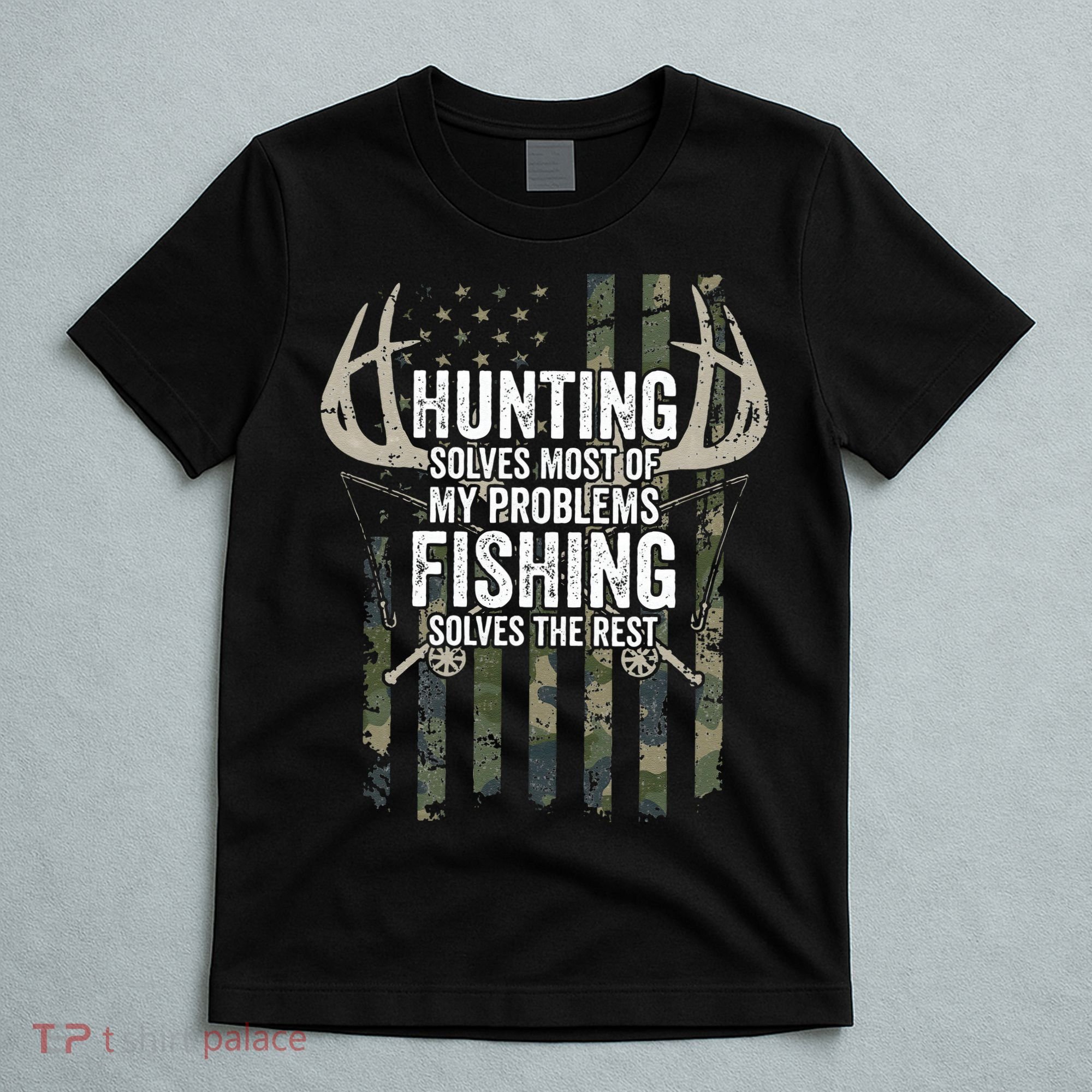 Hunting Solves Most Of My Problems Fishing The Rest Funny T-Shirt