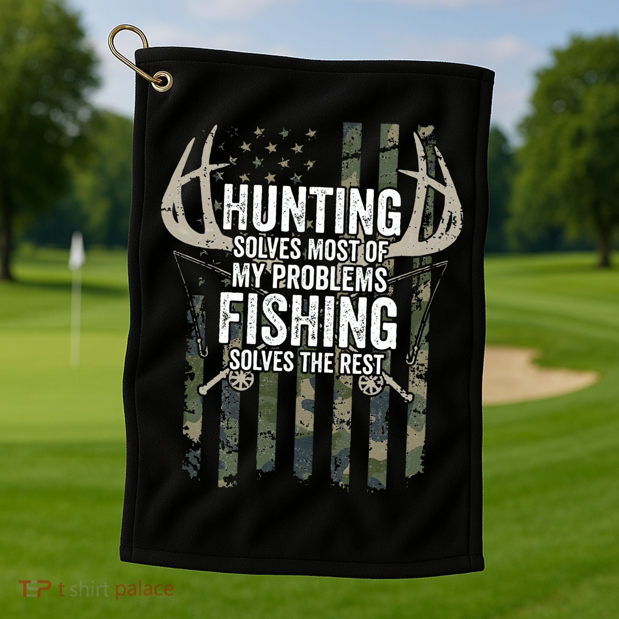 Hunting Solves Most Of My Problems Fishing The Rest Funny Golf Towel