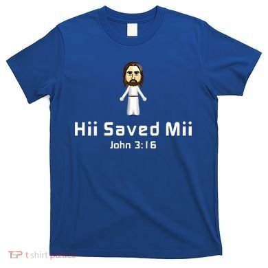 Hii Saved Mii John 316 Jesus T-Shirt