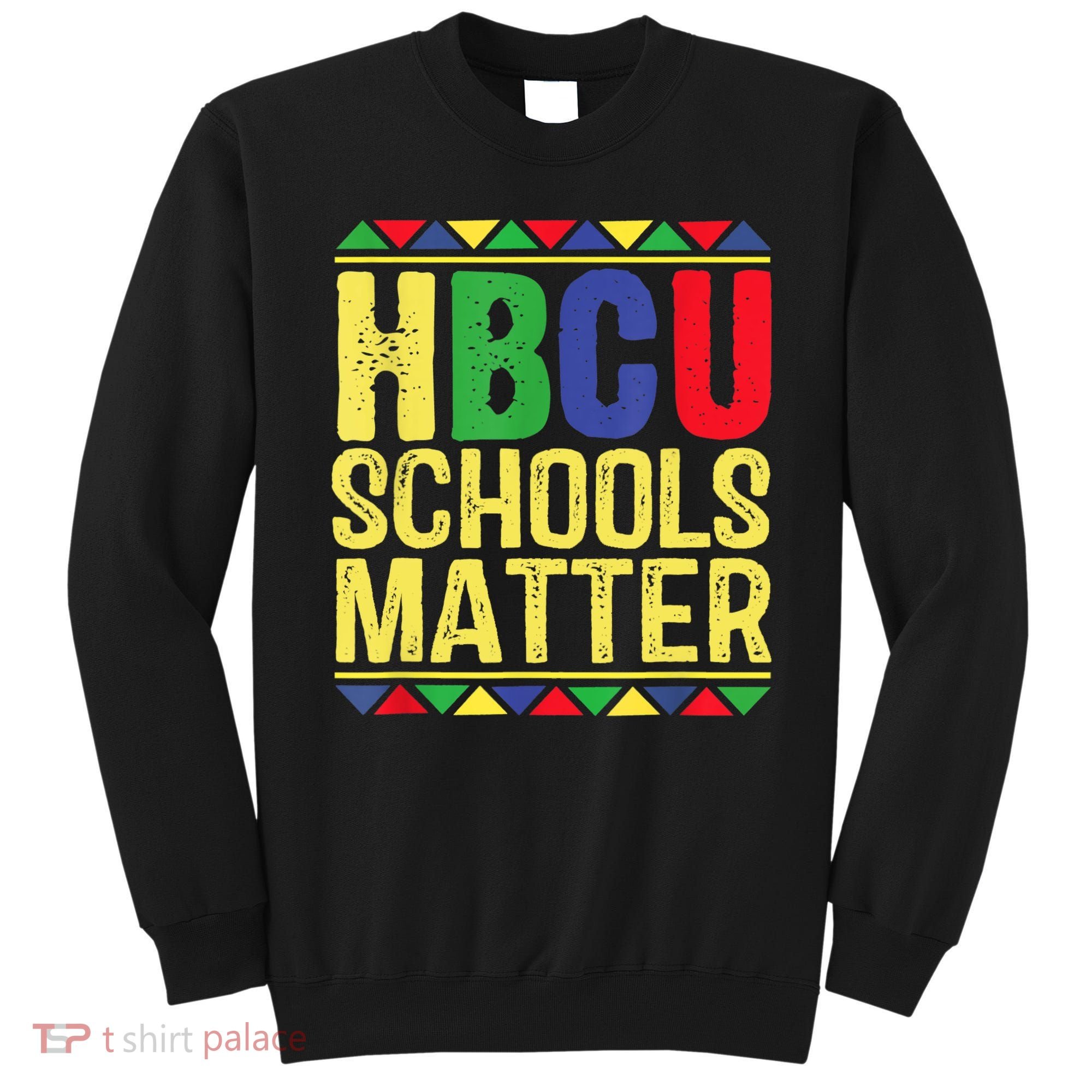Hbcu Schools Matter Historical Black Colleges Sweatshirt