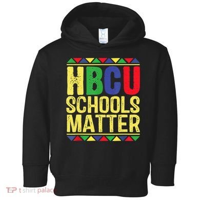 Hbcu Schools Matter Historical Black Colleges Toddler Hoodie