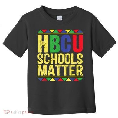 Hbcu Schools Matter Historical Black Colleges Toddler T-Shirt