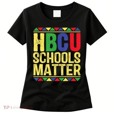 Hbcu Schools Matter Historical Black Colleges Women's T-Shirt