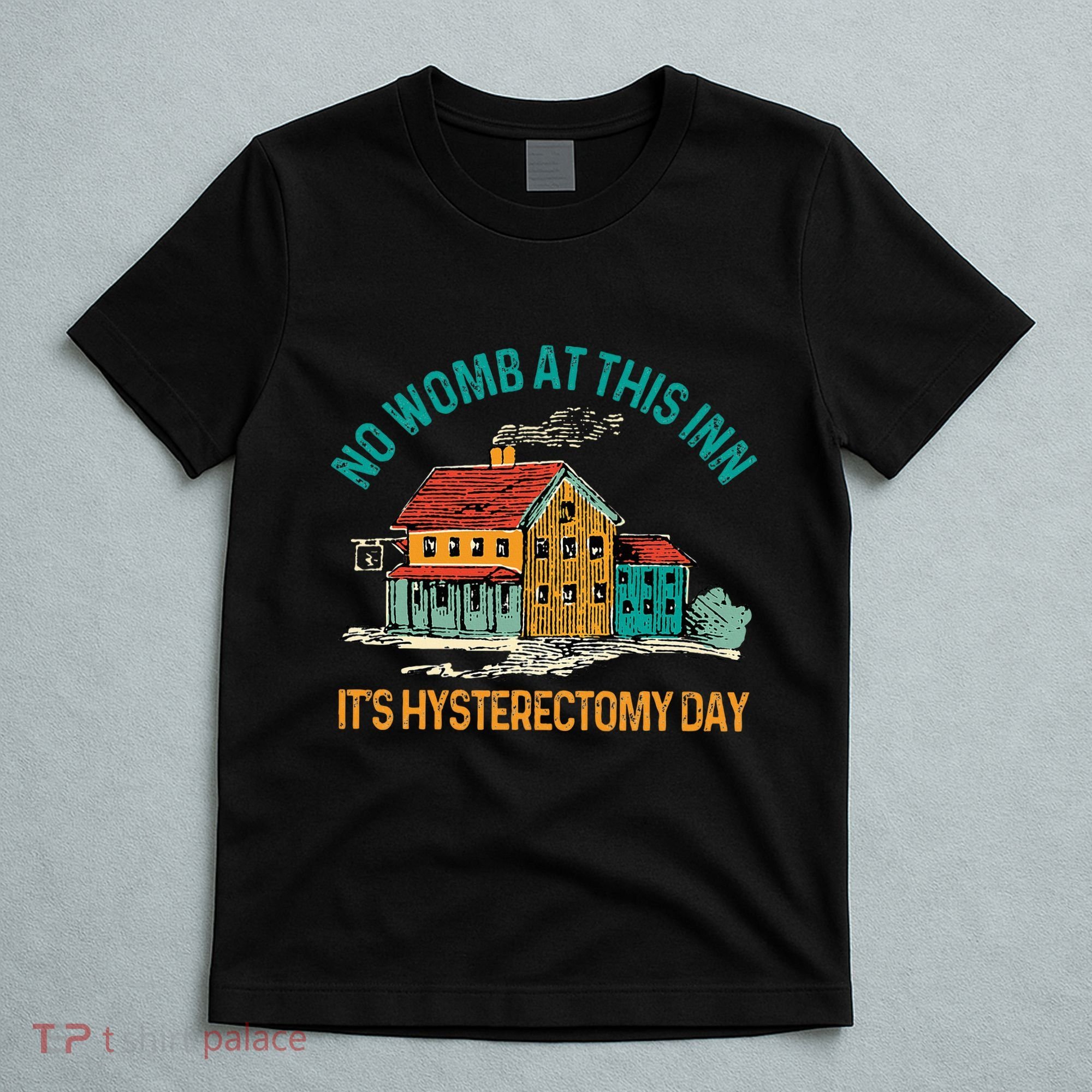 Hysterectomy Surgery No Womb At This Inn Hysterectomy Day T-Shirt