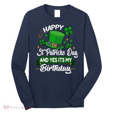 Happy St Patricks Day ItS My Birthday Saint Patricks Day Long Sleeve Shirt