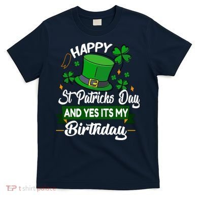 Happy St Patricks Day ItS My Birthday Saint Patricks Day T-Shirt
