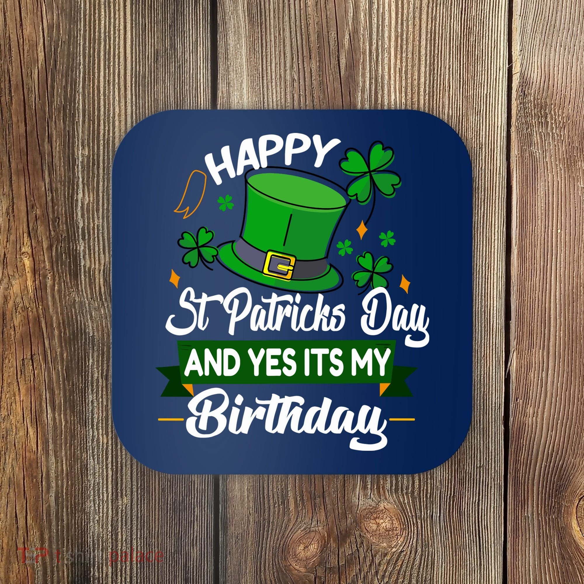 Happy St Patricks Day ItS My Birthday Saint Patricks Day Coaster
