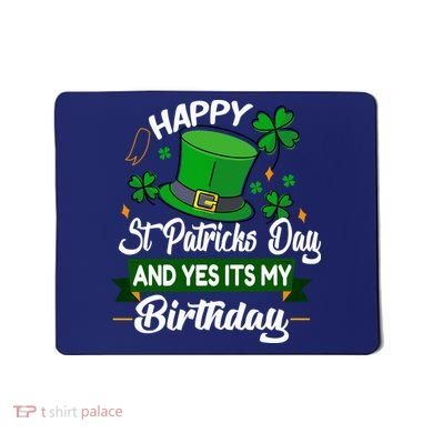 Happy St Patricks Day ItS My Birthday Saint Patricks Day Mousepad