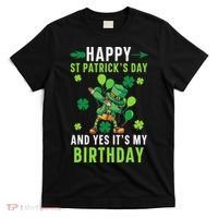 Happy St Patrick's Day And Yes It's My Birthday Irish T-Shirt thumb 0