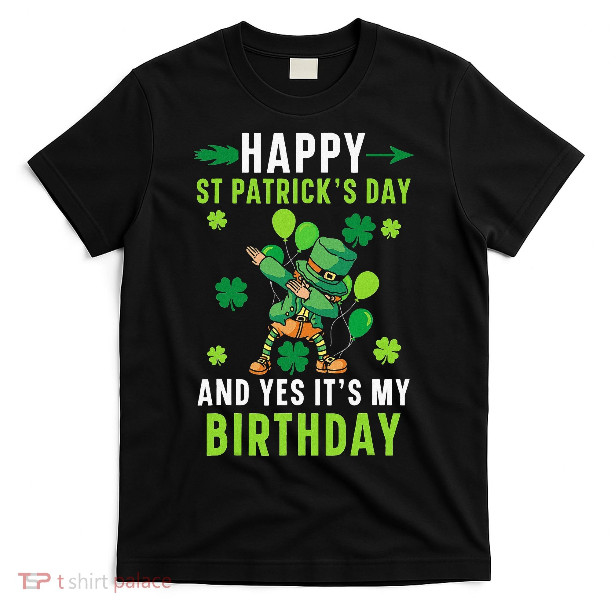 Happy St Patrick's Day And Yes It's My Birthday Irish T-Shirt