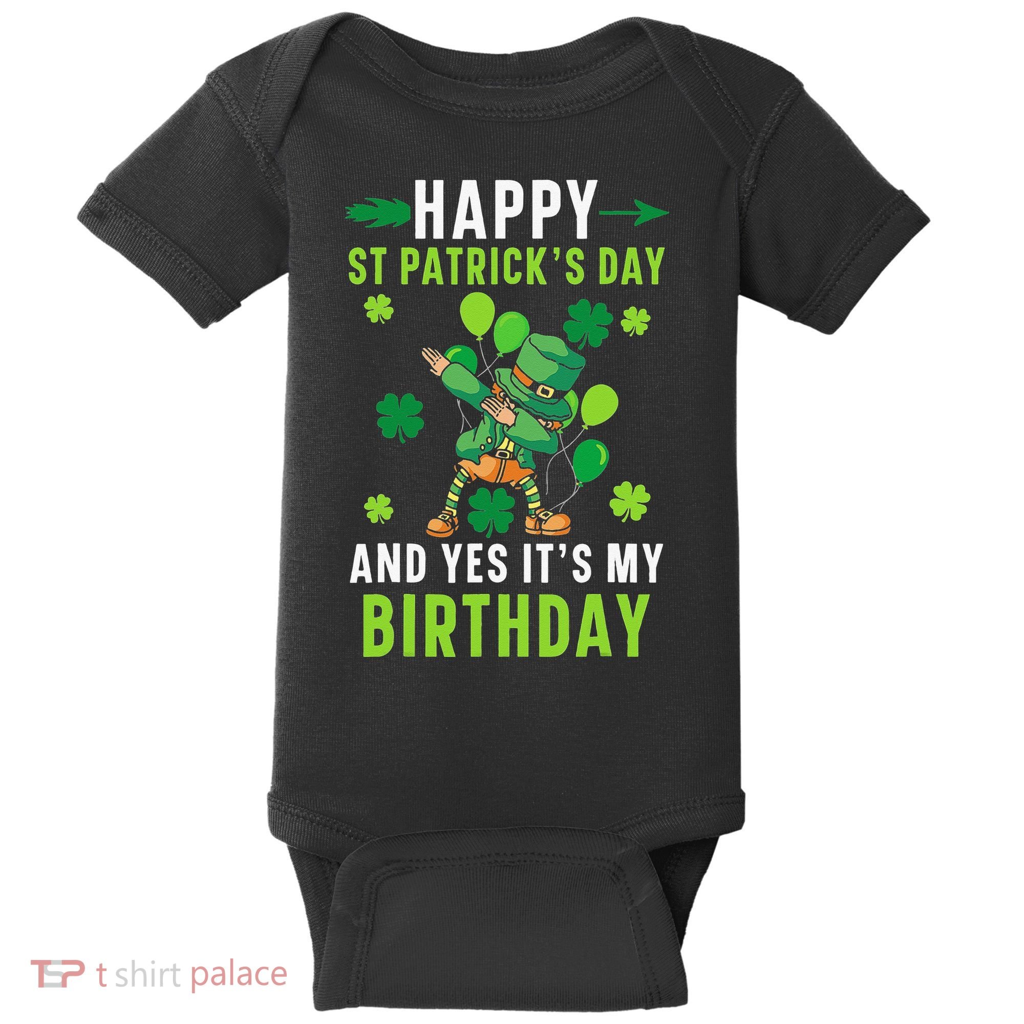Happy St Patrick's Day And Yes It's My Birthday Irish Baby Bodysuit