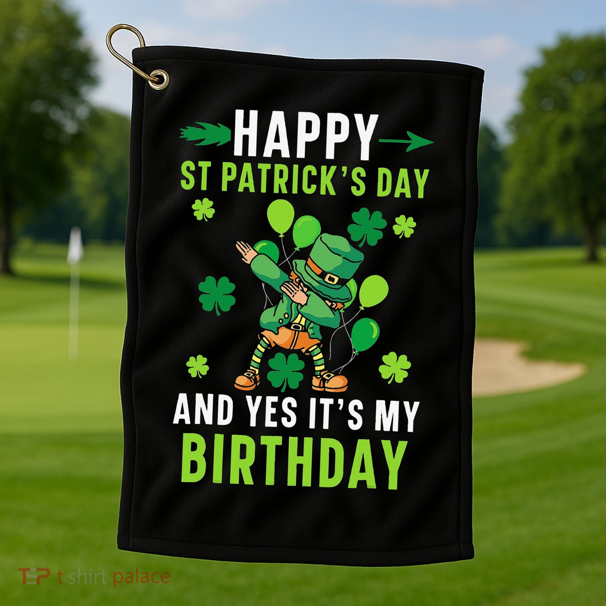 Happy St Patrick's Day And Yes It's My Birthday Irish Golf Towel