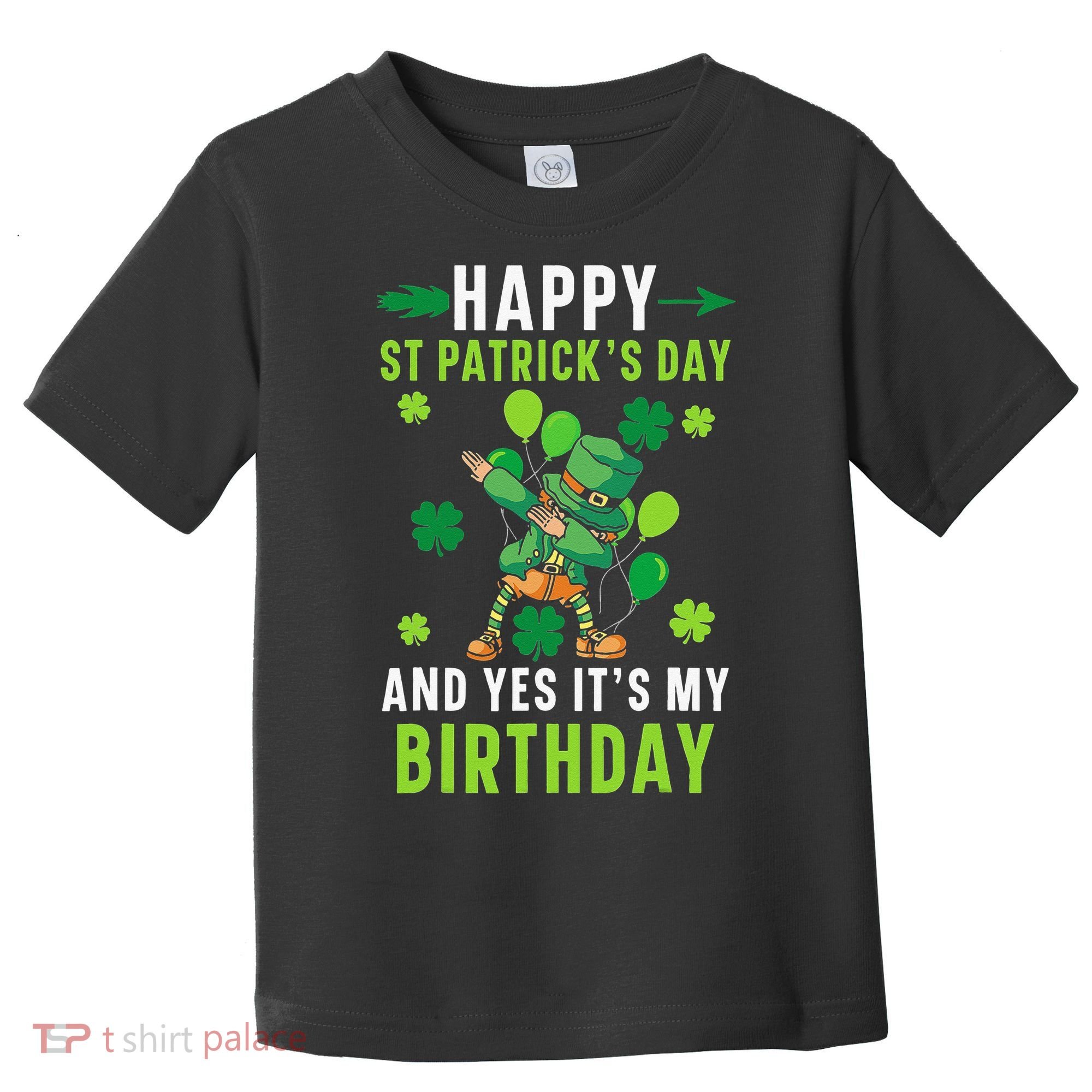Happy St Patrick's Day And Yes It's My Birthday Irish Toddler T-Shirt