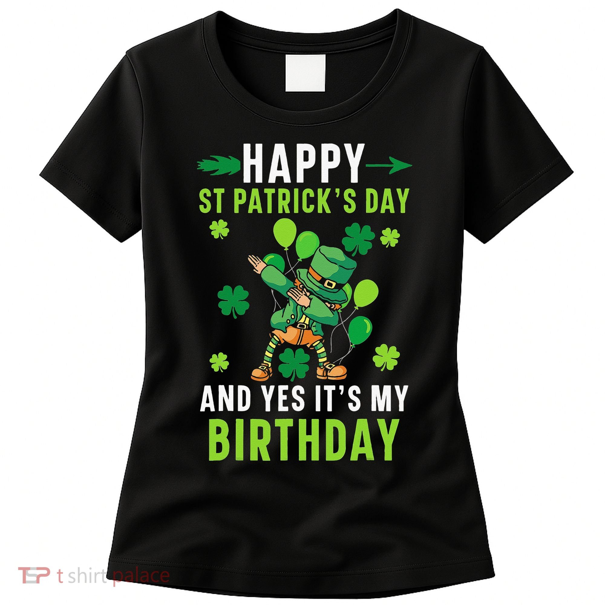 Happy St Patrick's Day And Yes It's My Birthday Irish Women's T-Shirt