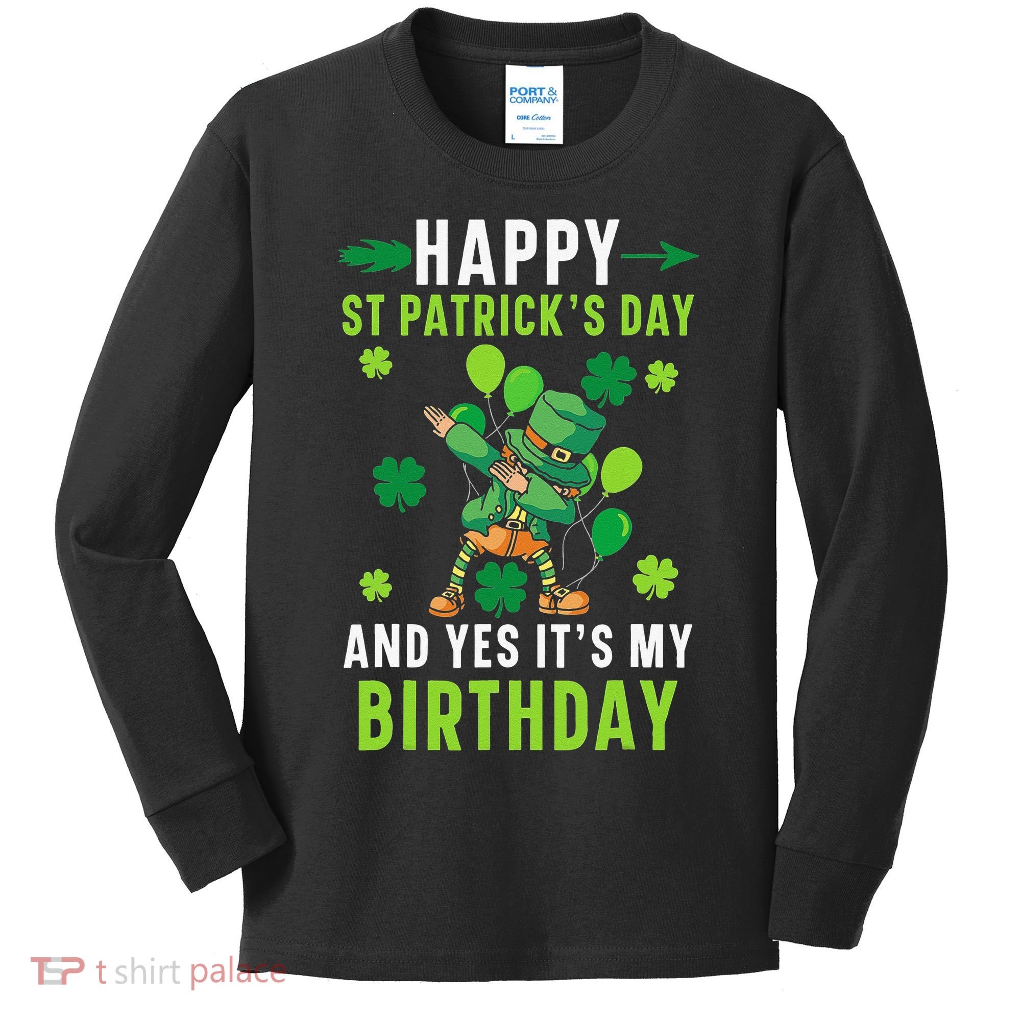 Happy St Patrick's Day And Yes It's My Birthday Irish Kids Long Sleeve Shirt