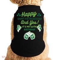 Happy Saint Patrick's Day And Yes It's My 40th Birthday Gift Doggie Tank thumb 0