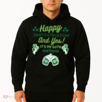 Happy Saint Patrick's Day And Yes It's My 40th Birthday Gift Hoodie thumb 2