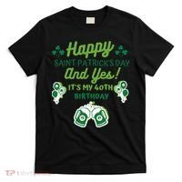 Happy Saint Patrick's Day And Yes It's My 40th Birthday Gift T-Shirt thumb 0