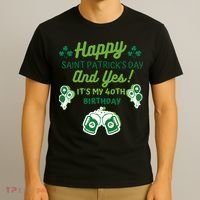 Happy Saint Patrick's Day And Yes It's My 40th Birthday Gift T-Shirt thumb 3