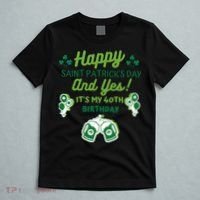 Happy Saint Patrick's Day And Yes It's My 40th Birthday Gift T-Shirt thumb 5