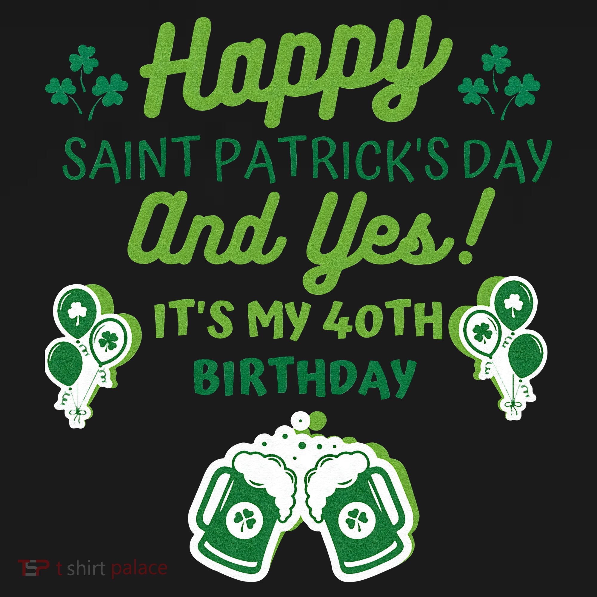 Happy Saint Patrick's Day And Yes It's My 40th Birthday Gift Button