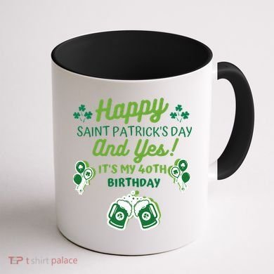 Happy Saint Patrick's Day And Yes It's My 40th Birthday Gift Coffee Mug back