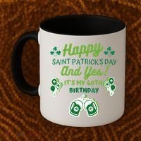 Happy Saint Patrick's Day And Yes It's My 40th Birthday Gift Coffee Mug thumb 2