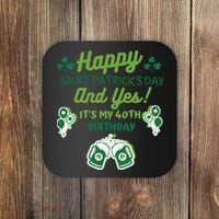 Happy Saint Patrick's Day And Yes It's My 40th Birthday Gift Coaster thumb 0