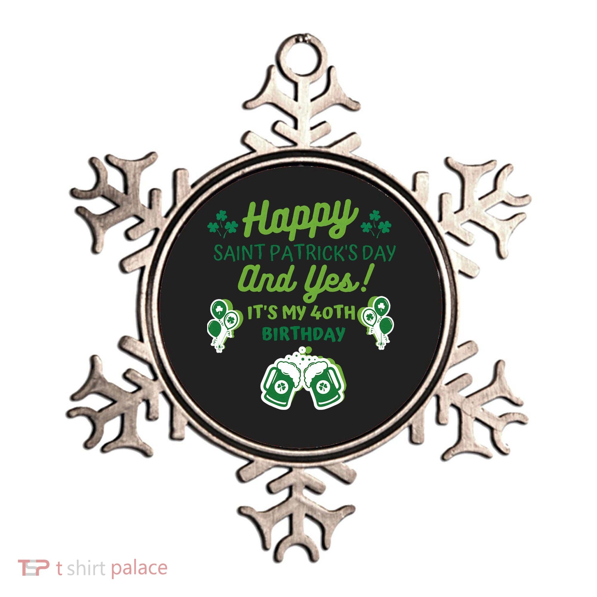 Happy Saint Patrick's Day And Yes It's My 40th Birthday Gift Ornament