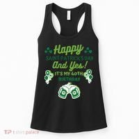 Happy Saint Patrick's Day And Yes It's My 40th Birthday Gift Women's Tank Top thumb 0