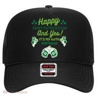 Happy Saint Patrick's Day And Yes It's My 40th Birthday Gift Hat thumb 0