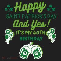 Happy Saint Patrick's Day And Yes It's My 40th Birthday Gift Hat thumb 2