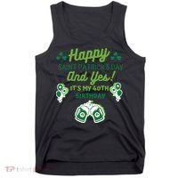 Happy Saint Patrick's Day And Yes It's My 40th Birthday Gift Tank Top thumb 0