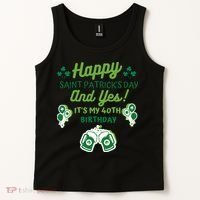 Happy Saint Patrick's Day And Yes It's My 40th Birthday Gift Tank Top thumb 2