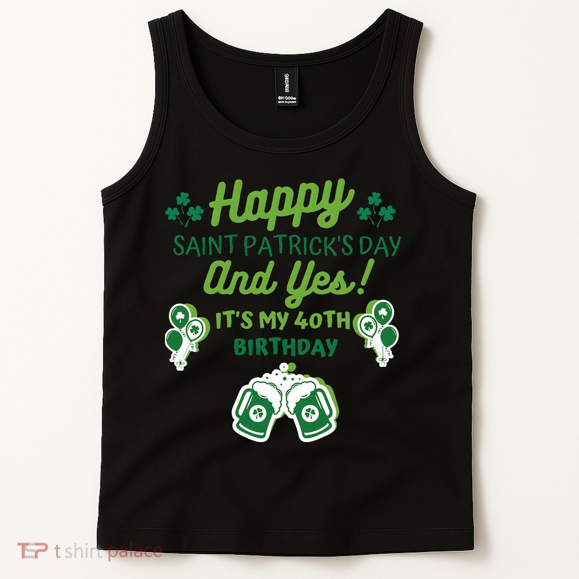 Happy Saint Patrick's Day And Yes It's My 40th Birthday Gift Tank Top