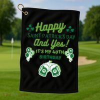 Happy Saint Patrick's Day And Yes It's My 40th Birthday Gift Golf Towel thumb 1