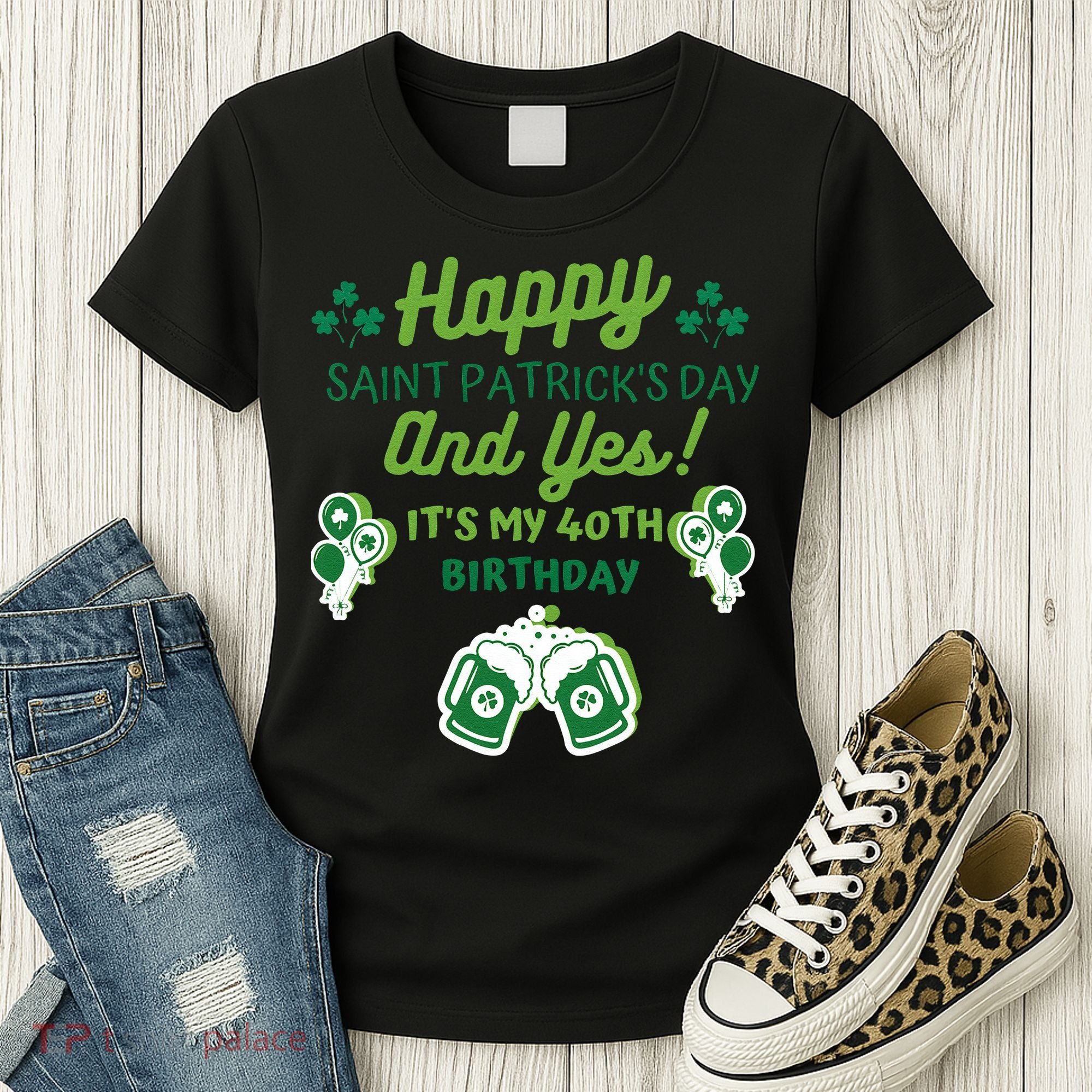 Happy Saint Patrick's Day And Yes It's My 40th Birthday Gift Women's T-Shirt